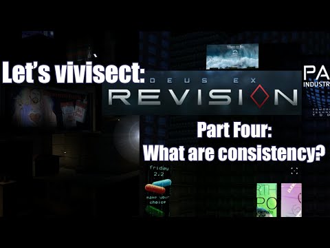 Let's vivisect Deus Ex Revision: Part Four - What are consistency