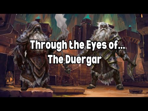 D&D Lore; Through the Eyes of a Duergar