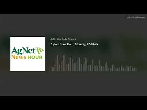 AgNet News Hour, Monday, 02-10-25