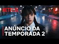 Wandinha | Anúncio da temporada 2 | Netflix