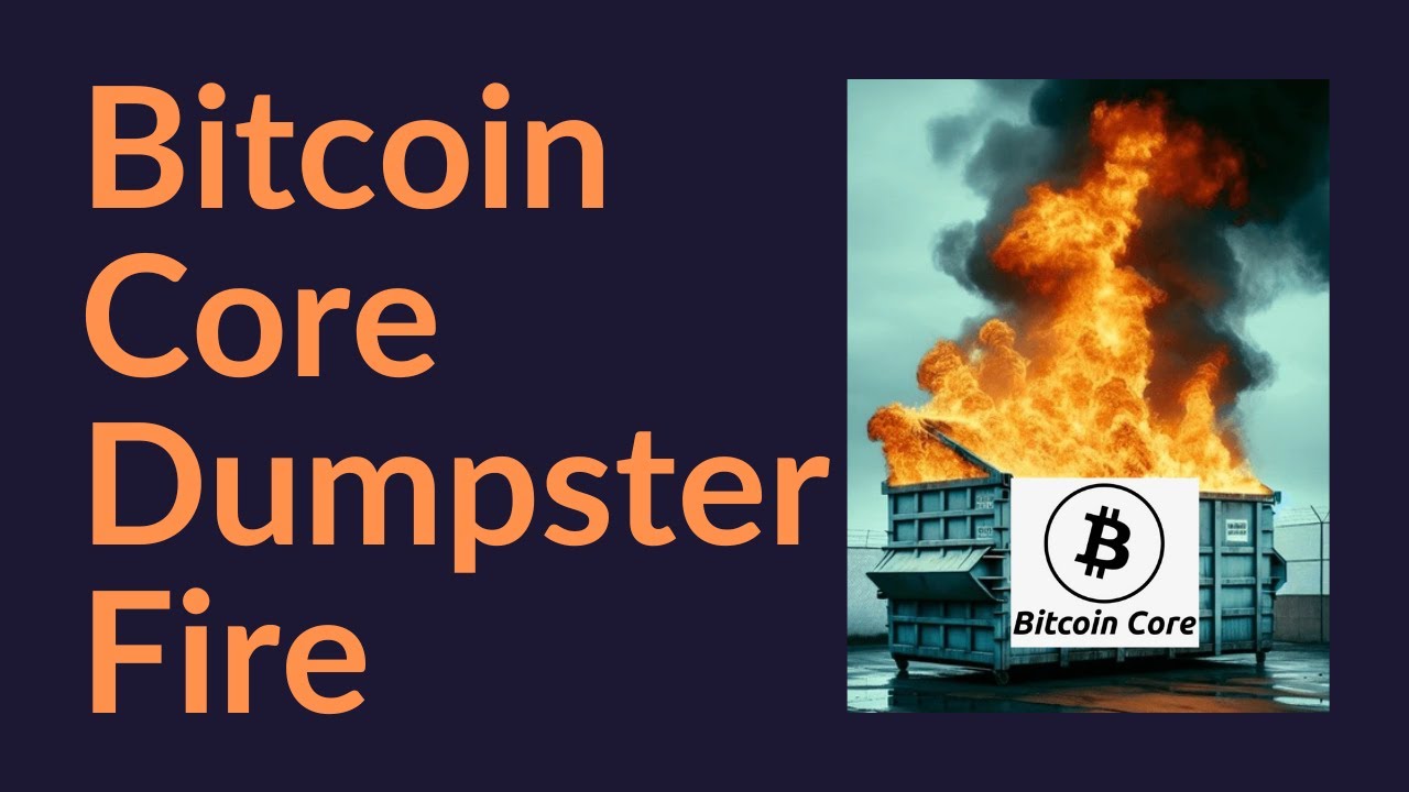 Bitcoin Core Dumpster Fire