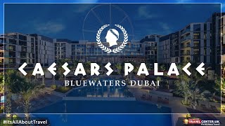 Caesars Palace Bluewater's, Dubai for a holiday? | Travel Center UK