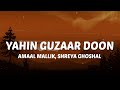 Amaal Mallik Shreya Ghoshal Yahin Guzaar Doon Lyrics