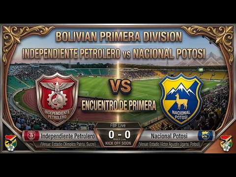 Independiente Petrolero vs Nacional Potosi | Watchalong & Live Score | Bolivian Primera Division