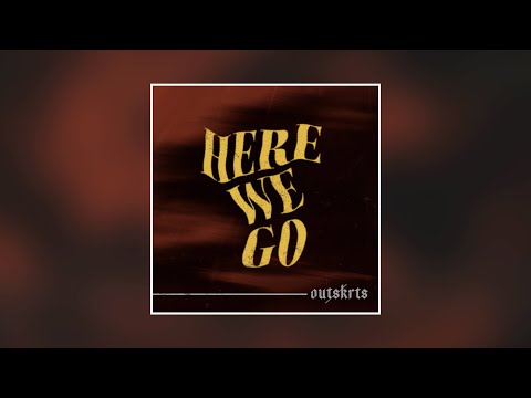Outskrts - HERE WE GO (Official Audio)