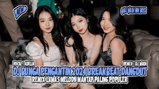 Download lagu DJ BUNGA PENGANTIN 2024 BREAKBEAT DANGDUT REMIX LAWAS MELODY MANTAP [ DJ WADI BREAKBEAT  ] mp3