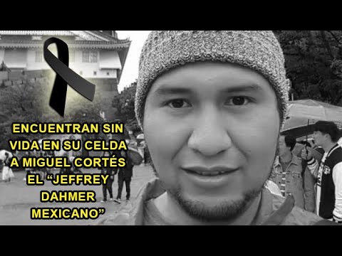 Miguel Cortés “El Jeffrey Dahmer mexicano” es encontrado S1N V1DA dentro de su celda