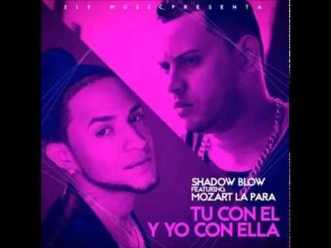 Shadow Blow Ft  Mozart La Para -Tu Con El Yo Con Ella