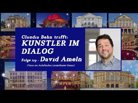 "Künstler im Dialog", Folge 129/ 2, Interview mit David Ameln (Tenor am Anhaltischen Theater Dessau)