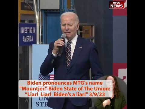 Biden pronounces MTG's name 'Mountjer.' Biden State of The Union: “Liar! Liar! Biden’s a liar!”