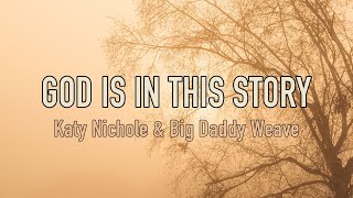 God Is In This Story - Katy Nichole &amp; Big Daddy Weave - Lyric Video