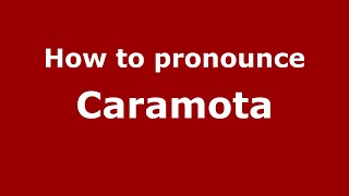 How to pronounce Caramota
