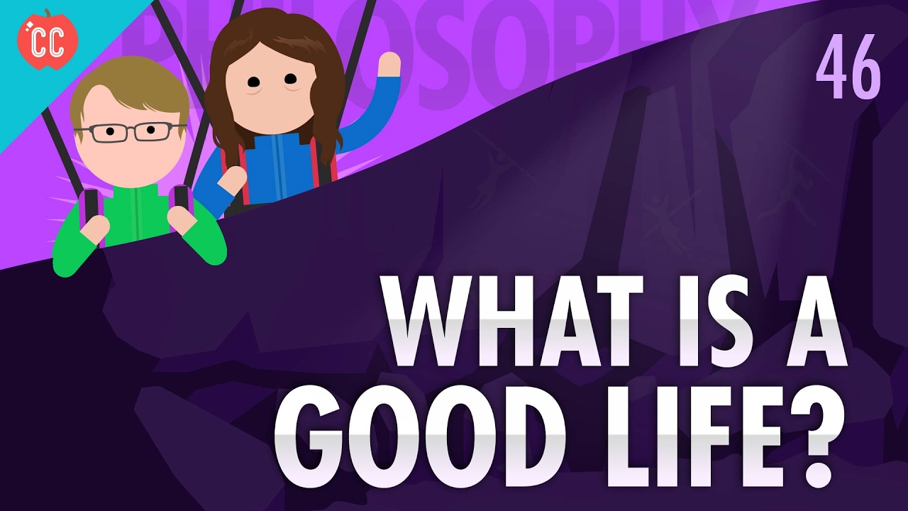 What Is a Good Life: Crash Course Philosophy #46