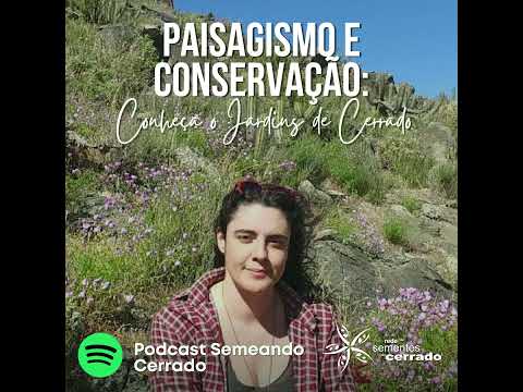 Paisagismo e Conservação – conheça o projeto Jardins de Cerrado (Podcast Semeando)