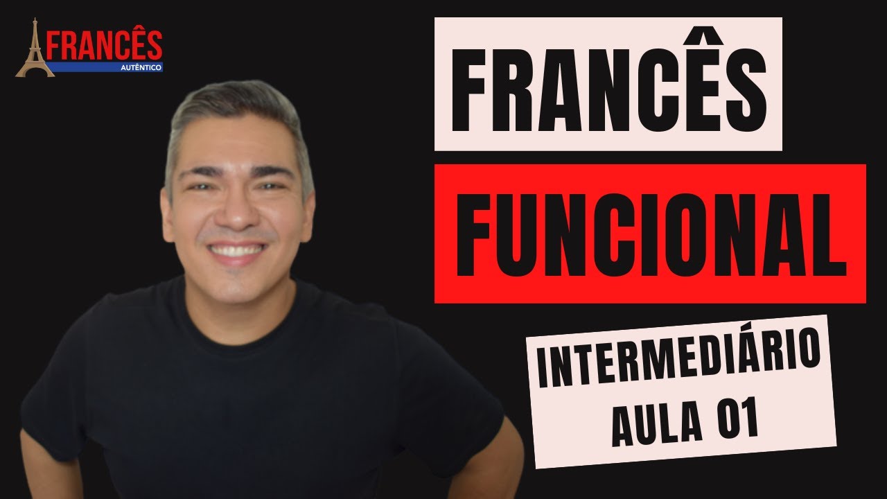 FRANCÊS FUNCIONAL - INTERMEDIÁRIO AULA 01