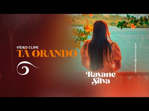 TÁ ORANDO - RAYANE SILVA [VÍDEO CLIPE]