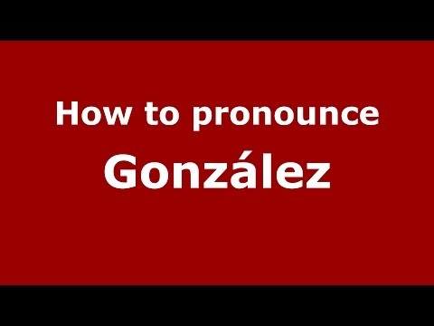 How to pronounce González (Spain/Spanish) - PronounceNames.com