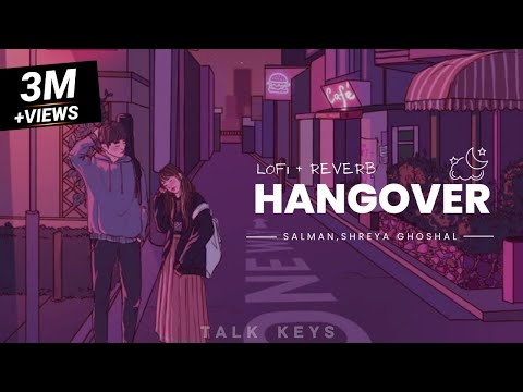 Hangover lofi / slowed and reverb remix || salman khan and shreya ghoshal