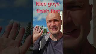 Nice guys, finish first.