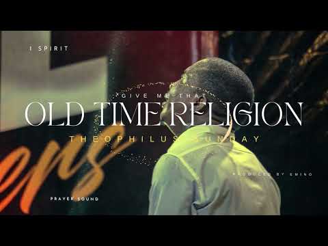 Give Me That Old Time Religion || Min. Theophilus Sunday (Prayer Sound) #jesus #1spirit #holyspirit