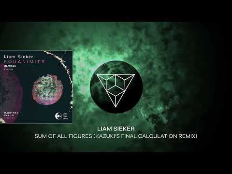 PREMIERE: Liam Sieker - Sum of all Figures (Kazuki's Final Calculation Remix) [Late Night Music]