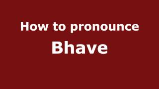 How to pronounce Bhave