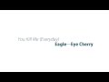 You Kill Me (Everyday) by Eagle―Eye Cherry 
