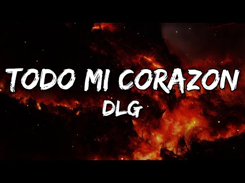 DLG - Todo Mi Corazon (Letra/Lyrics)