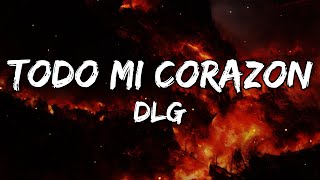 DLG - Todo Mi Corazon (Letra/Lyrics)