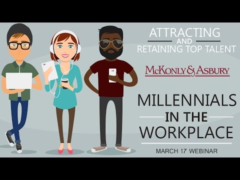 Attracting & Retaining Top Talent: Millennials in the Workplace