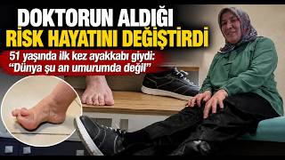 İlk Ayakkabısını 51 Yaşında Giyebildi