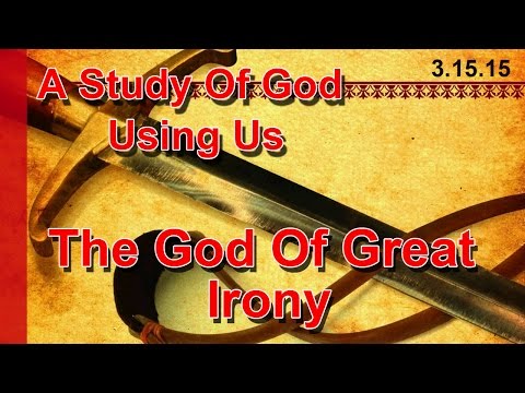 Pastor Harley Snode - The God of Great Irony - 3-15-15-Sun PM