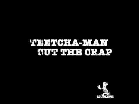Teetcha-Man - Cut the Crap