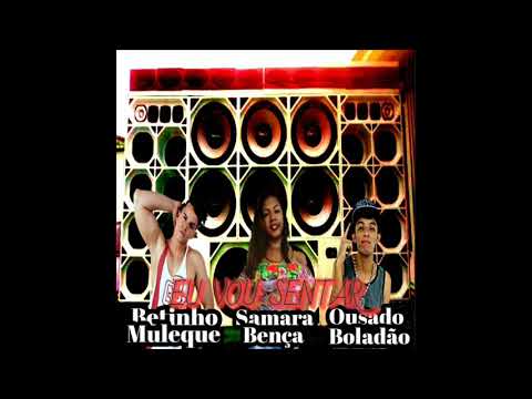 BETINHO MULEQUE | SAMARA BÊNÇA | OUSADO BOLADÃO - EU VOU SENTAR (ÁUDIO OFICIAL)