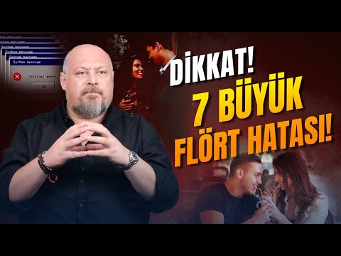 Sakın Bunları Yapmayın! 7 Büyük Flört Hatası! | Tuna Tüner