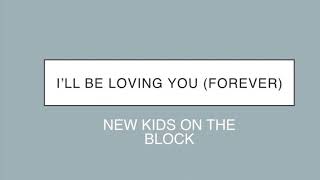 New Kids On The Block | I’ll Be Loving You (Forever) (Lyrics)