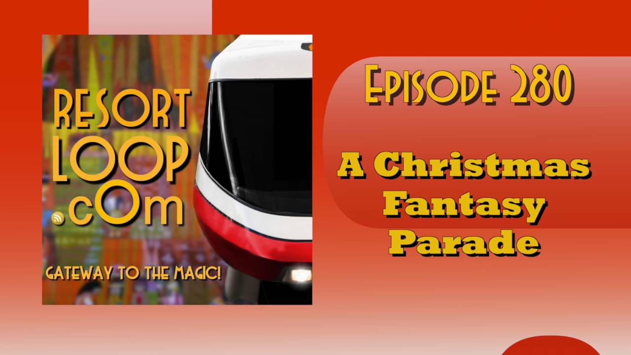 ResortLoop.com Episode 280 – A Christmas Fantasy Parade