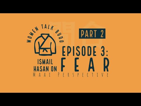 S1 Episode 3 PART 2: Ismail Hasan on Fear (Women Talk Budo)