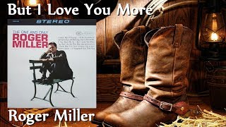 Roger Miller - But I Love You More