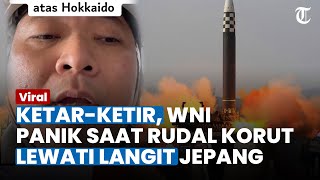 Viral Video Kepanikan WNI di Jepang saat Rudal Korea Utara Bombardir Langit Jepang