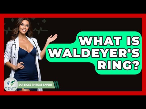 What Is Waldeyer's Ring? - Ear Nose Throat Expert