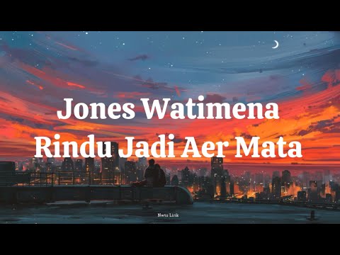Jones Watimena  -  Rindu Jadi Aer Mata Lirik Video