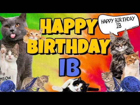Happy Birthday Ib! Crazy Cats Say Happy Birthday Ib (Very Funny)