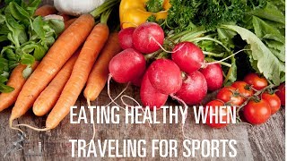 How to eat healthy on the road when traveling for sports competitions