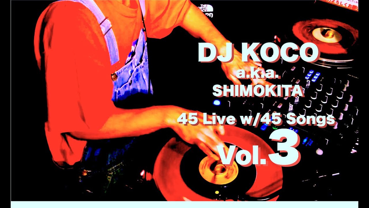 45 Live w/45 Songs Vol. 3 / DJ KOCO a.k.a. SHIMOKITA