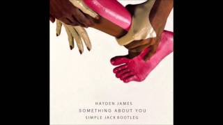 Hayden James - Something About You (Simple Jack Bootleg)