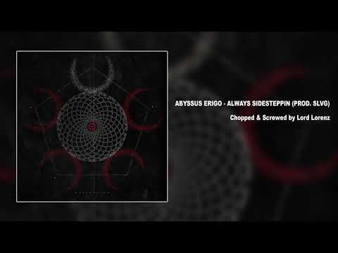 Abyssus Erigo - ALWAYS SIDESTEPPIN [CHOPPED & SCREWED]