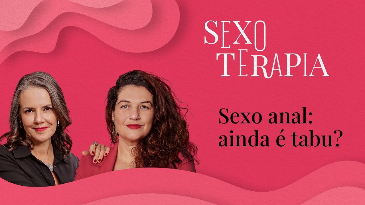 O sexo anal realmente deixou de ser tabu? | Sexoterapia #63