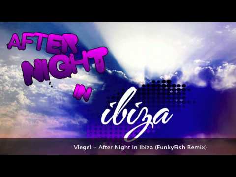 Vlegel - After Night In Ibiza (FunkyFish Remix)