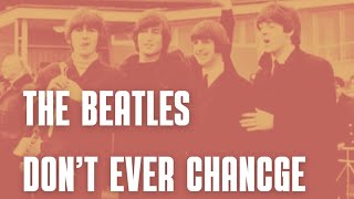 The Beatles-Don’t Ever Change (With lyrics)